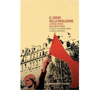 Il sogno della rivoluzione. La nuova sinistra negli anni Settanta (Passato prossimo)