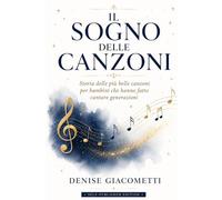 IL SOGNO DELLE CANZONI: Storia delle più belle canzoni per bambini che hanno fatto cantare generazioni