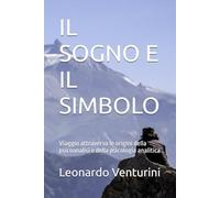 IL SOGNO E IL SIMBOLO: Viaggio attraverso le origini della psicoanalisi e della psicologia analitica (Monografie di Filosofia del Diritto)