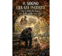 IL SOGNO ERA GIÀ INIZIATO MA è STATA LA BUGIA PIÙ BELLA DELLA MIA VITA: di Giuseppe D'Auria, in arte DEVA