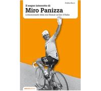 Il sogno interrotto di Miro Panizza. L'emozionante sfida con Hinault al Giro d'Italia (Miti dello sport)