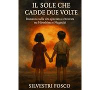 Il Sole che Cadde Due Volte: Romanzo sulla vita spezzata e ritrovata tra Hiroshima e Nagasaki