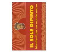 IL SOLE DIPINTO: Manifesti per un mondo nuovo