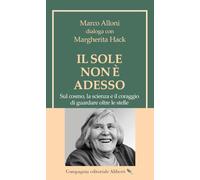 Il Sole non è adesso. Sul cosmo, la scienza e il coraggio di guardare oltre le stelle (I libri della Salamandra)
