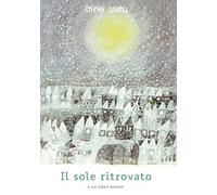 Il sole ritrovato. Ediz. a colori (Albi illustrati)