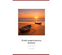 Il sole sorgerà ancora, domani.