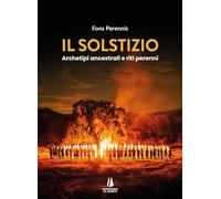 Il solstizio. Archetipi ancestrali e riti perenni (Agoghè)