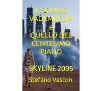 IL SOMMO VADEMECUM e QUELLO DEL CENTESIMO PIANO: SKYLINE 2095