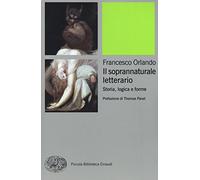 Il soprannaturale letterario. Storia, logica e forme (Piccola biblioteca Einaudi. Nuova serie)