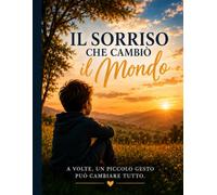 Il sorriso che cambiò il mondo: Quando un piccolo gesto può cambiare il destino di molti.
