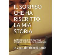 IL SORRISO CHE HA RISCRITTO LA MIA STORIA: QUANDO UN INCONTRO INATTESO DIVENTA IL PUNTO DA CUI RICOMINCIARE (INCONTRI DELL'ANIMA)