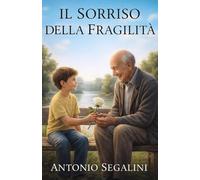 Il Sorriso della Fragilità: La dolcezza di ciò che non è perfetto: 9 (La Collana del Riglio)