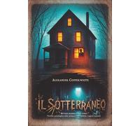 Il sotterraneo: Nel buio nessuno ti sente urlare - Thriller psicologico sulla scomparsa di bambini e segreti nascosti (Terrore in famiglia)