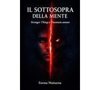Il Sottosopra della Mente: Stranger Things e l'inconscio umano: 1 (Trilogia del trauma)