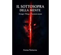 Il Sottosopra della Mente: Stranger Things e l'inconscio umano (Trilogia del trauma)