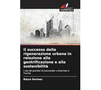 Il successo della rigenerazione urbana in relazione alla gentrificazione e alla sostenibilità: I casi dei quartieri di Çukurambar e K¿z¿l¿rmak in Turchia