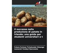 Il successo nella produzione di patate in Irlanda: una guida per studenti universitari e t