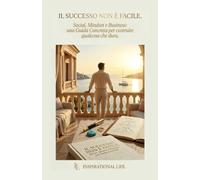 Il successo non è facile: Social, mindset e business: una guida concreta per costruire qualcosa che dura