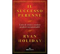 Il successo perenne. L'arte di creare e vendere prodotti intramontabili (Business)