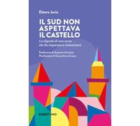 Il Sud non aspettava il castello. La dignità di una terra che ha imparato a camminare (Varia)