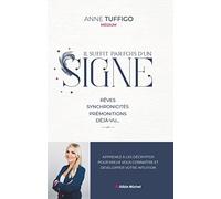 Il suffit parfois d'un signe: Rêves, synchronicités, prémonitions, déjà-vu... Apprenez à les décrypter pour mieux vous connaître et développer votre intuition