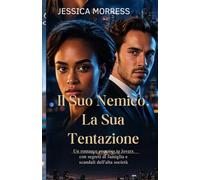 Il suo nemico, la sua tentazione: Un romance enemies to lovers con segreti di famiglia e scandali dell’alta società