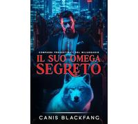 Il Suo Omega Segreto: Un Romance M/M di Mutaforma (Compagni Predestinati del Miliardario)