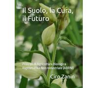 Il Suolo, la Cura, il Futuro: Principi di Agricoltura Biologica Rigenerativa Non Industriale (ABRNI)