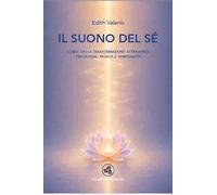 Il suono del sé. L'arte della trasformazione attraverso psicologia, musica e spiritualità