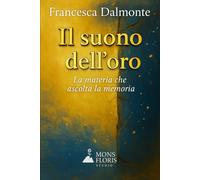 Il suono dell'oro: La materia che ascolta la memoria (Il respiro del tempo - Romanzi sulla materia, la memoria e la luce)
