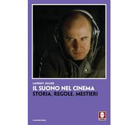 Il suono nel cinema. Storia, regole, mestieri (Il grande cinema)