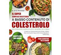 IL SUPER SEMPLICE RICETTARIO A BASSO CONTENUTO DI COLESTEROLO - PER PERSONE IMPEGNATE E SEMPRE DI CORSA
