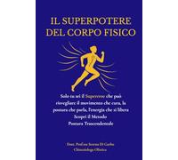 IL SUPERPOTERE DEL CORPO FISICO: Solo tu sei il Supereroe che può risvegliare il movimento che cura, la postura che parla, l’energia che si libera