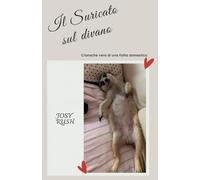 IL SURICATO SUL DIVANO: Cronache vere di una follia domestica