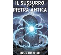 Il sussurro della pietra antica (I Segreti Nascosti)
