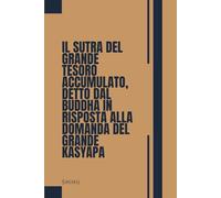 Il Sutra del Grande Tesoro Accumulato, detto dal Buddha in risposta alla domanda del Grande Kasyapa