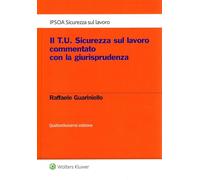 Il T.U. sicurezza sul lavoro commentato con la giurisprudenza