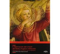 Il tabernacolo dei Linaioli del Beato Angelico restaurato. Restituzioni 2011 e A.R.P.A.I. per un capolavoro. Ediz. illustrata (Problemi di conservazione e restauro)