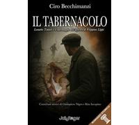 Il tabernacolo. Leonetto Tintori e il salvataggio dell'affresco di Filippino Lippi (Romanzo storico)