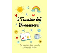 Il Taccuino del Buonumore: Un diario positivo per pensieri felici, gratitudine e benessere interiore. Diario della felicità | Taccuino motivazionale | Journal benessere emotivo | Gratitudine