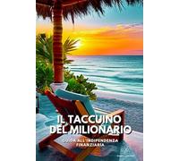 Il taccuino del Milionario: Guida all’indipendenza finanziaria