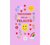 Il Taccuino della felicità: Un diario bianco per raccogliere pensieri felici, ricordi belli e sorrisi quotidiani