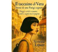 Il taccuino di Vera. Storia di una Parigi sognata: Viaggi scritti a mano: ricordi e sogni tra le pagine