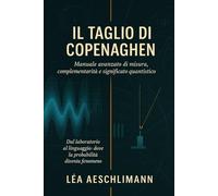 Il Taglio di Copenaghen: Manuale avanzato di misura, complementarità e significato quantistico