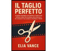 IL Taglio Perfetto: La guida strategica con DaVinci e CapCut per montare video che incollano allo schermo e far crescere il tuo canale su YouTube e TikTok.
