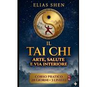 IL TAI CHI: Arte, Salute e Via Interiore