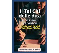 Il Tai Chi delle dita: per chi vive il Parkinson- L’arte sottile del Wénfàng Sìbǎo