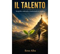 IL TALENTO: scoprirlo, coltivarlo e trasformarlo in successo