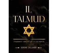 IL TALMUD: Insegnamenti rabbinici per la vita moderna