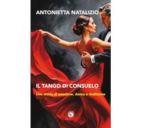 Il tango di Consuelo. Una storia di passione, danza e dedizione (Le scommesse)